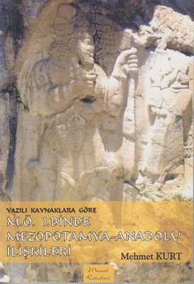 Yazılı Kaynaklara Göre M.Ö. 1.Binde Mezopotamya - Anadolu İlişkileri