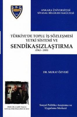 Türkiye'de Toplu İş Sözleşmesi Yetki Sistemi ve Sendikasızlaştırma