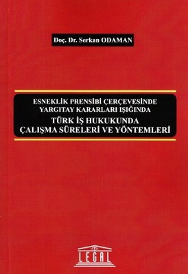 Türk İş Hukukunda Çalışma Süreleri ve Yöntemleri