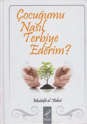 Çocuğumu Nasıl Terbiye Ederim?