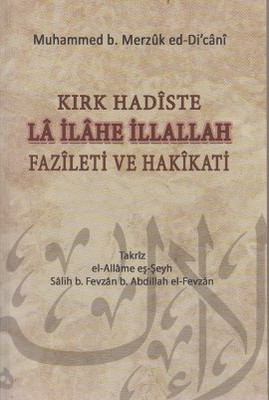 Kırk Hadiste La İlahe İllallah Fazileti ve Hakikati