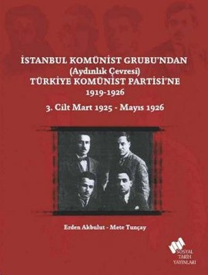 İstanbul Komünist Grubu'ndan 'Aydınlık Çevresi' Türkiye Komünist Partisi'ne 1919 - 1926 3. Cilt