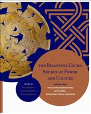 The Byzantine Court: Source of Power and Culture Papers from the Second International Sevgi Gönül By