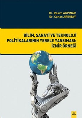 Bilim Sanayi ve Teknoloji Politikalarının Yerele Yansıması: İzmir Örneği