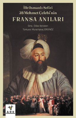 İlk Osmanlı Sefiri 28 Mehmet Çelebi'nin Fransa Anıları: Kafirlerin Cenneti