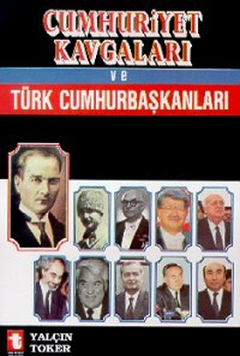 Cumhuriyet Kavgaları ve Türk Cumhurbaşkanları