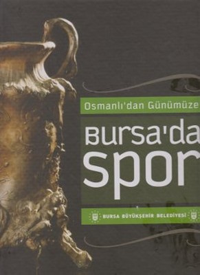 Osmanlı'dan Günümüze Bursa'da Spor