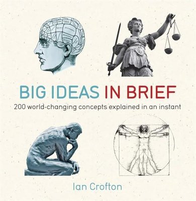 Big Ideas in Brief: 200 World-Changing Concepts Explained in an Instant