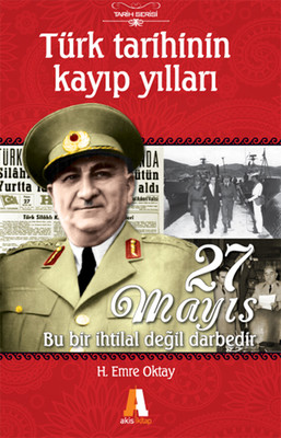 Türk Tarihinin Kayıp Yılları - 27 Mayıs