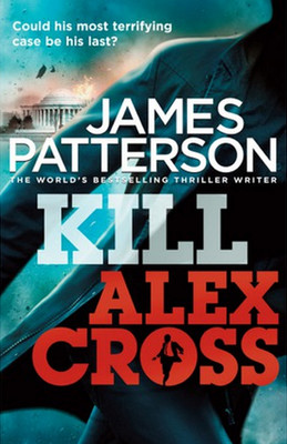 Kill Alex Cross: (Alex Cross 18)