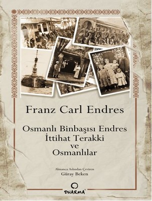 Osmanlı Binbaşısı Endres - İttihat Terakki ve Osmanlılar