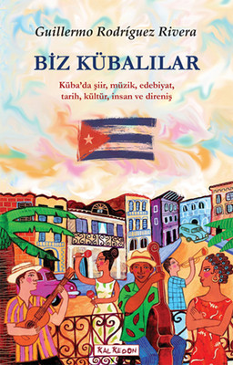 Biz Kübalılar - Küba'da Şiir Müzik Edebiyat Tarih Kültür İnsane ve Direniş