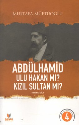 Abdülhamid Ulu Hakan mı? Kızıl Sultan mı? - Cilt 1