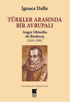 Türkler Arasında Bir Avrupalı - Auger Ghiselin de Busbecq (1521-1591)