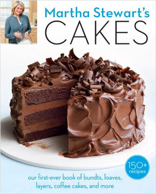 Martha Stewart's Cakes: 150 Recipes for Layer Cakes Loaves Bundts Cheesecakes Icebox Cakes and