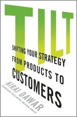 Tilt: Shifting Your Strategy from Products to Customers Tilt: Shifting Your Strategy from Products to Customers