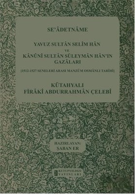 Se'adetname - Yavuz Sultan Selim Han ve Kanuni Sultan Süleyman Han'ın Gazaları