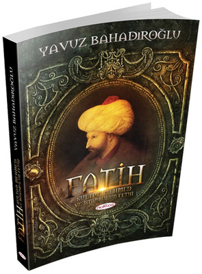 Fatih Sultan Mehmet ve İstanbul'un Fethi