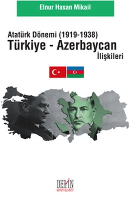 Atatürk Dönemi Türkiye - Azerbaycan  İlişkileri (1919 - 1938)
