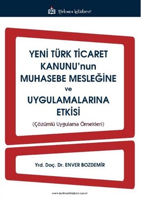 Yeni Türk Ticaret Kanunu'nun Muhasebe Mesleğine ve Uygulamalarına Etkisi