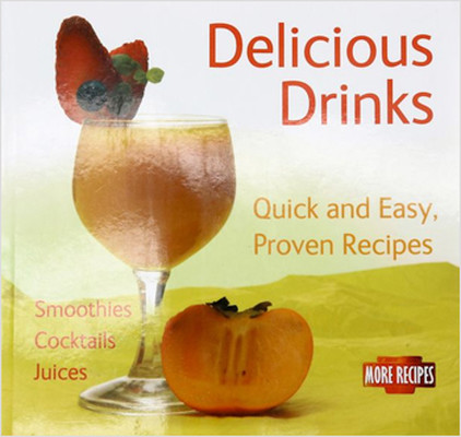 Delicious Drinks: Quick and Easy Proven Recipes