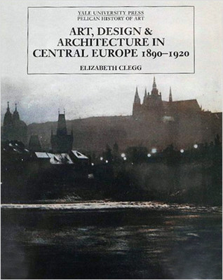 Art Design and Architecture In Central Europe 1890-1920