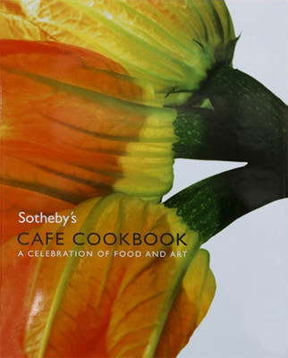Sotheby's Cafe Cookbook: A Celebration of Food and Art