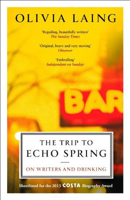 The Trip to Echo Spring: On Writers and Drinking: Why Writers Drink