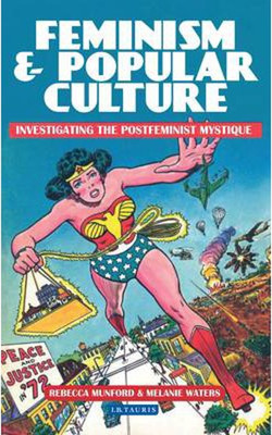 Feminism and Popular Culture: Investigating the Postfeminist Mystique: Explorations