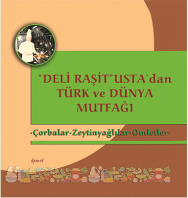 Çorbalar - Zeytinyağlılar - Omletler - Deli Raşit Usta'dan Türk ve Dünya Mutfağı