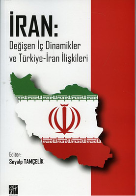 İran: Değişen İç Dinamikler ve Türkiye - İran İlişkileri