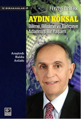 Aydın Köksal: Bilime Bilişime ve Türkçeye Adanmış Bir Yaşam