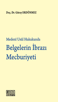 Medeni Usul Hukukunda Belgelerin İbrazı Mecburiyeti