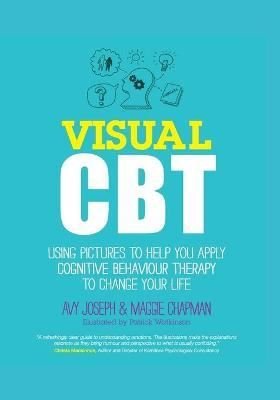 Visual CBT: Using pictures to help you apply Cognitive Behaviour Therapy to change your life