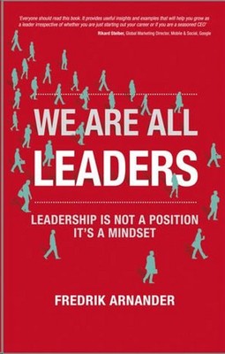 We Are All Leaders: Leadership is Not a Position It's a Mindset