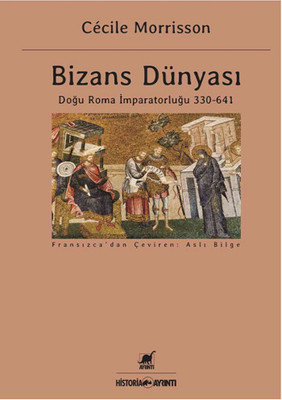 Bizans Dünyası: Doğu Roma İmparatorluğu 330 - 641
