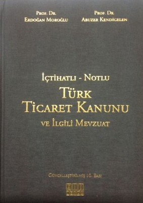 İçtihatlı - Notlu Türk Ticaret Kanunu ve İlgili Mevzuat