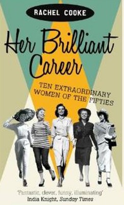 Her Brilliant Career: Ten Extraordinary Women of the Fifties