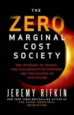 The Zero Marginal Cost Society: The Internet of Things the Collaborative Commons