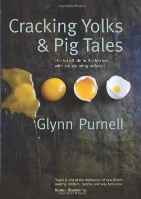 Cracking Yolks & Pig Tales: The lid off life in the kitchen with 110 stunning recipes