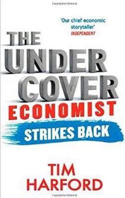 The Undercover Economist Strikes Back: How to Run or Ruin an Economy