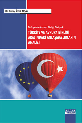 Türkiye'nin Avrupa Birliği Girişimi Türkiye ve Avrupa Birliği Arasındaki Anlaşmazlıkların Analizi
