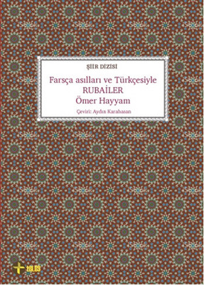 Farsça Asılları ve Türkçesiyle Rubailer