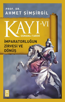 Osmanlı Tarihi Kayı 6 - İmparatorluğun Zirvesi ve Dönüş