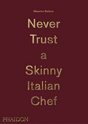 Massimo Bottura: Never Trust A Skinny Italian Chef