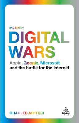 Digital Wars: Apple Google Microsoft and the Battle for the Internet