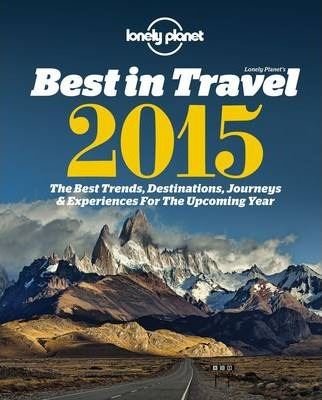 Lonely Planet's Best in Travel 2015: The Best Trends Destinations Journeys & Experiences