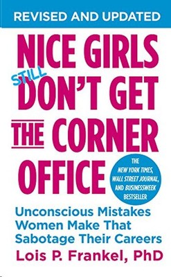 Nice Girls Don't Get The Corner Office: Unconscious Mistakes Women Make That Sabotage Their Careers