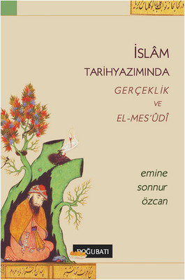 İslam Tarih Yazımında Gerçeklik ve El-Mes'udi