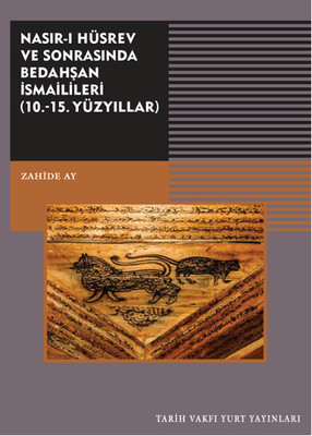 Nasır-ı Hüsrev ve Sonrasında Bedahşan İsmaillileri (10. - 15. Yüzyıllar)